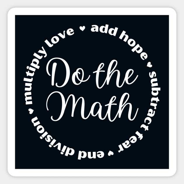 Do the Math: Add Hope, Subtract Fear, End Division, Multiply Love Magnet by sarsia